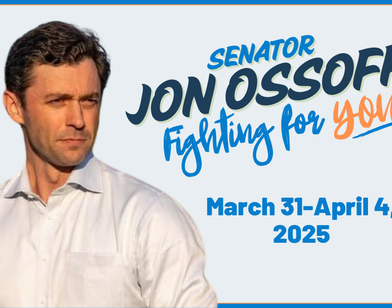 Senator Jon Ossoff Fighting for YOU. March 31 - April 4, 2025