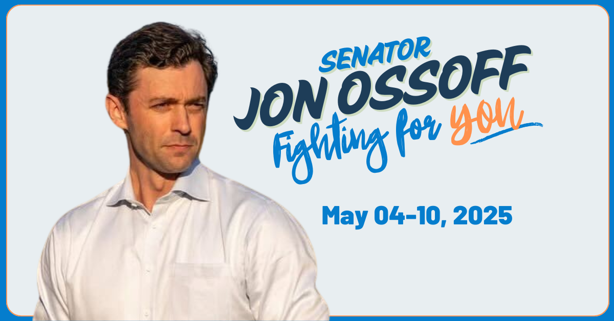 What has Senator Ossoff been up to – May 04-10, 2025?